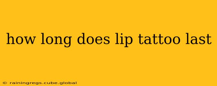 how long does lip tattoo last