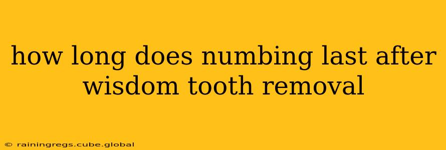 how long does numbing last after wisdom tooth removal