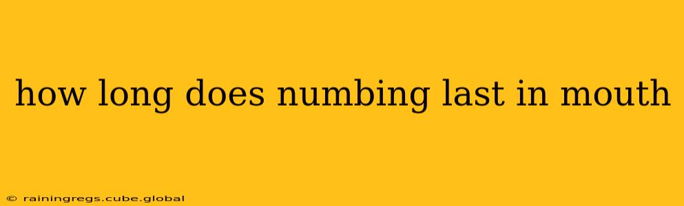 how long does numbing last in mouth