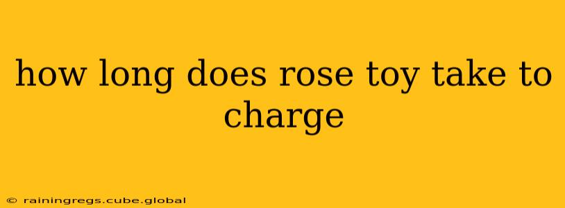 how long does rose toy take to charge