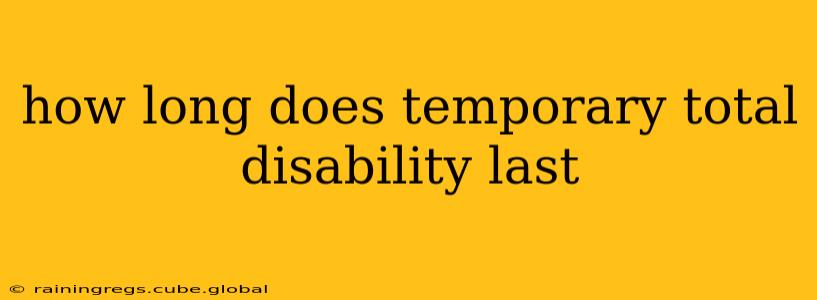 how long does temporary total disability last