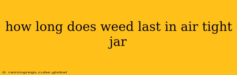 how long does weed last in air tight jar