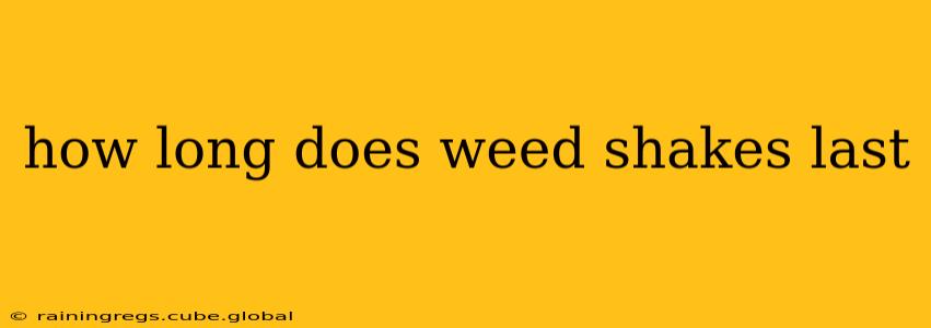 how long does weed shakes last