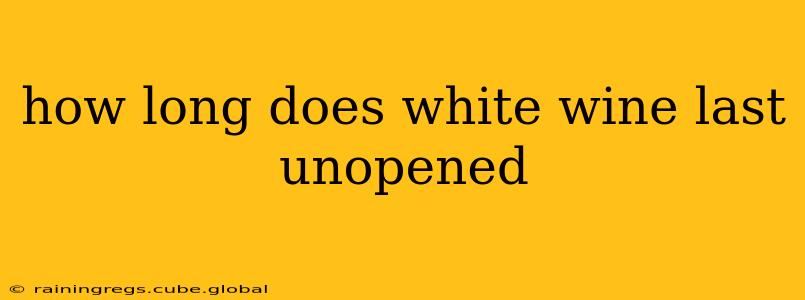 how long does white wine last unopened