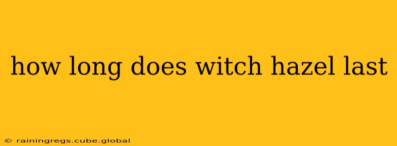 how long does witch hazel last
