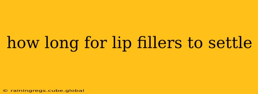 how long for lip fillers to settle