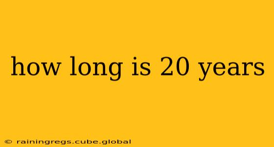 how long is 20 years