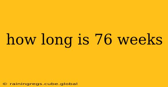 how long is 76 weeks