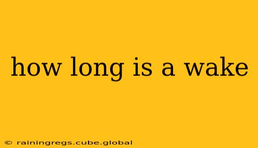 how long is a wake