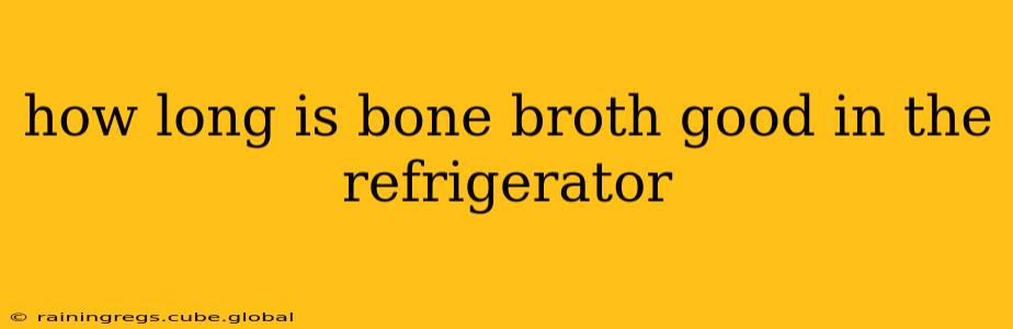 how long is bone broth good in the refrigerator