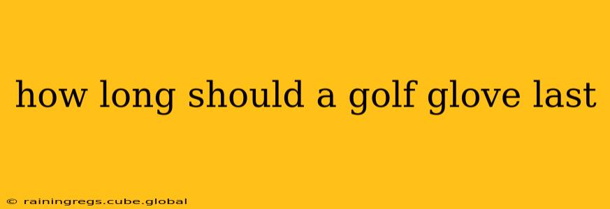 how long should a golf glove last
