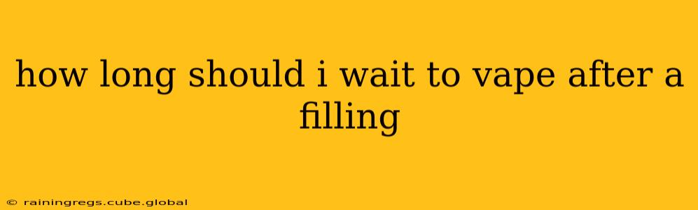 how long should i wait to vape after a filling