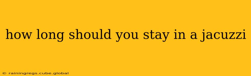 how long should you stay in a jacuzzi