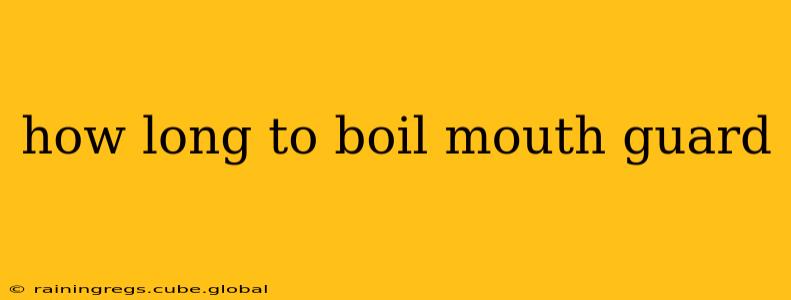 how long to boil mouth guard