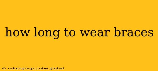 how long to wear braces