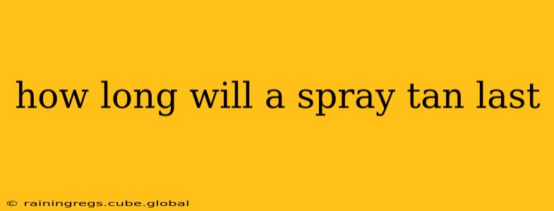 how long will a spray tan last