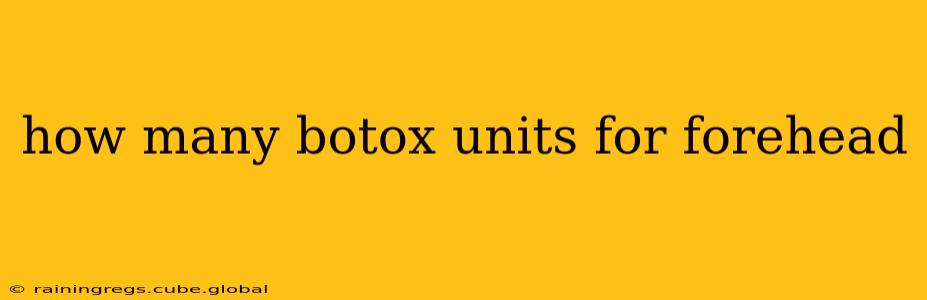 how many botox units for forehead