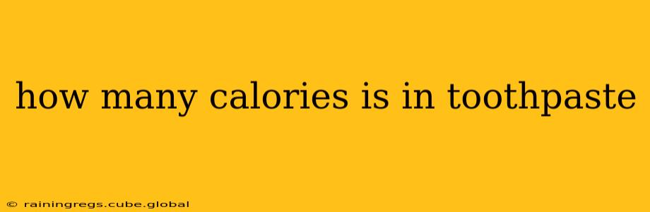 how many calories is in toothpaste