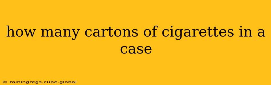 how many cartons of cigarettes in a case