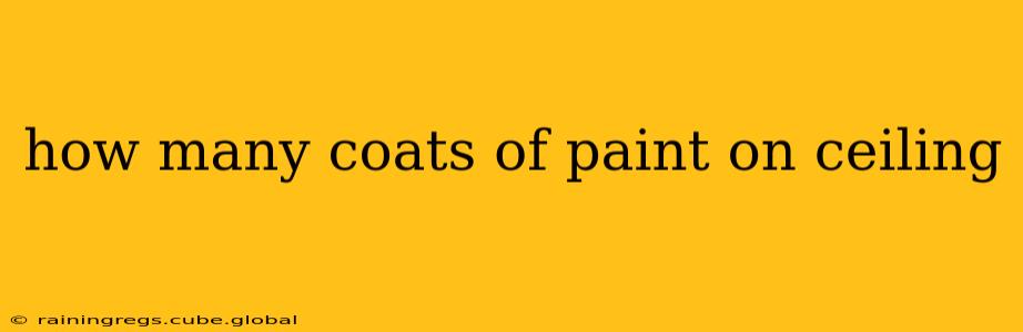 how many coats of paint on ceiling