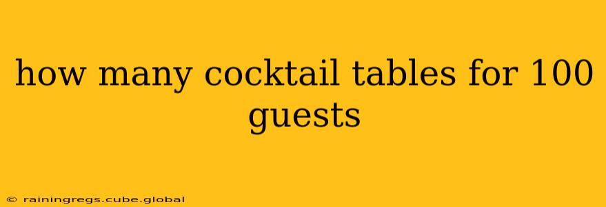 how many cocktail tables for 100 guests