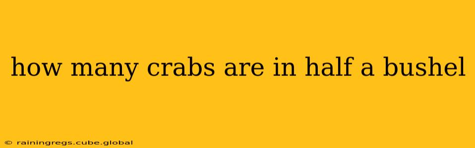 how many crabs are in half a bushel