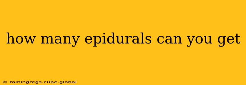 how many epidurals can you get