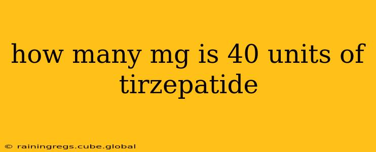 how many mg is 40 units of tirzepatide