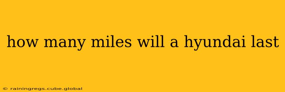 how many miles will a hyundai last