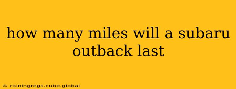 how many miles will a subaru outback last
