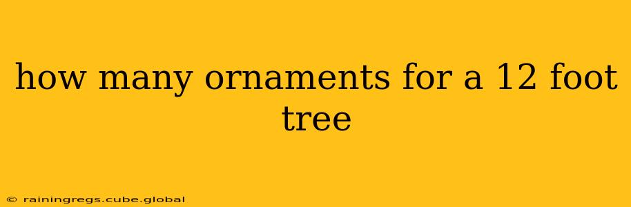 how many ornaments for a 12 foot tree