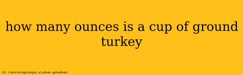 how many ounces is a cup of ground turkey