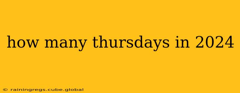 how many thursdays in 2024