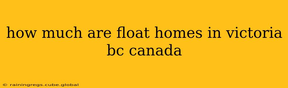 how much are float homes in victoria bc canada