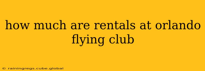how much are rentals at orlando flying club