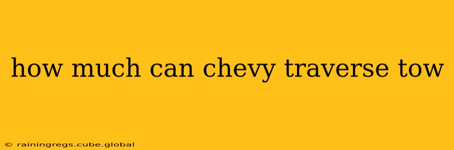 how much can chevy traverse tow