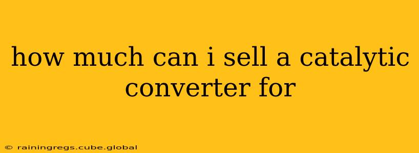 how much can i sell a catalytic converter for