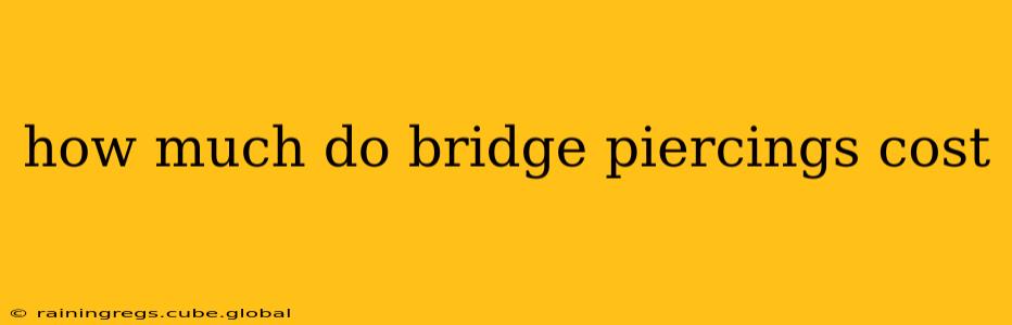 how much do bridge piercings cost