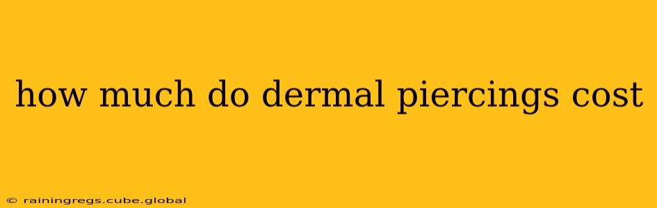 how much do dermal piercings cost