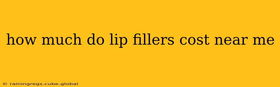 how much do lip fillers cost near me