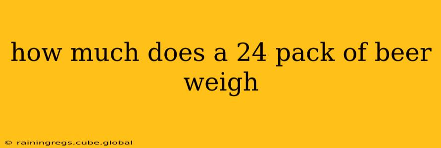 how much does a 24 pack of beer weigh