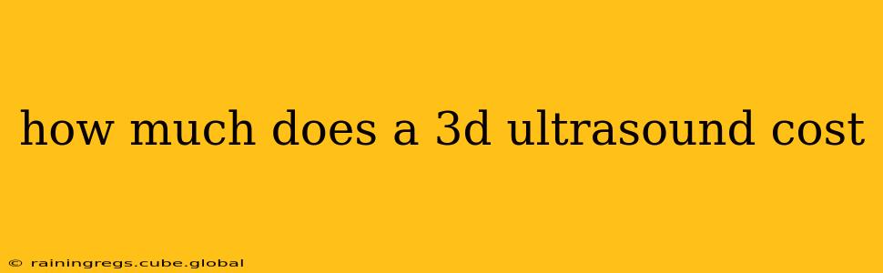 how much does a 3d ultrasound cost