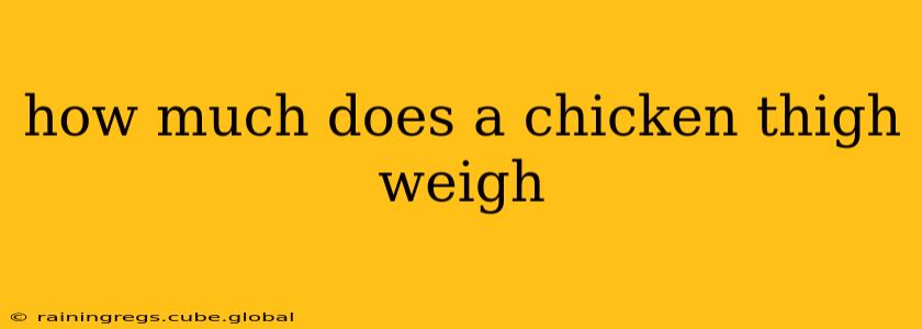how much does a chicken thigh weigh