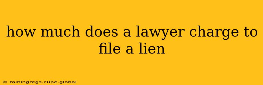 how much does a lawyer charge to file a lien