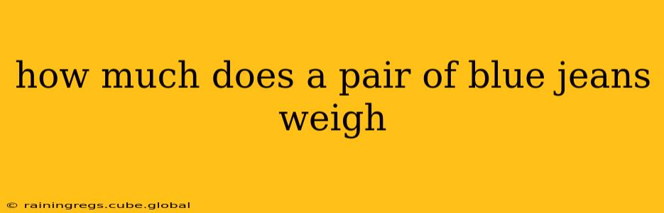 how much does a pair of blue jeans weigh