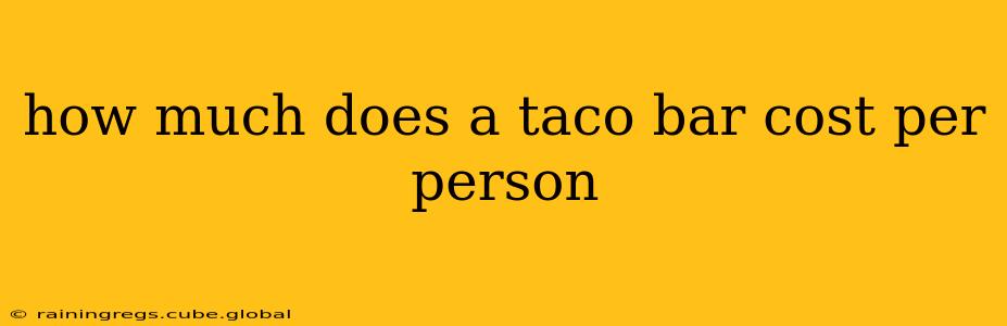 how much does a taco bar cost per person