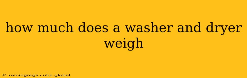 how much does a washer and dryer weigh