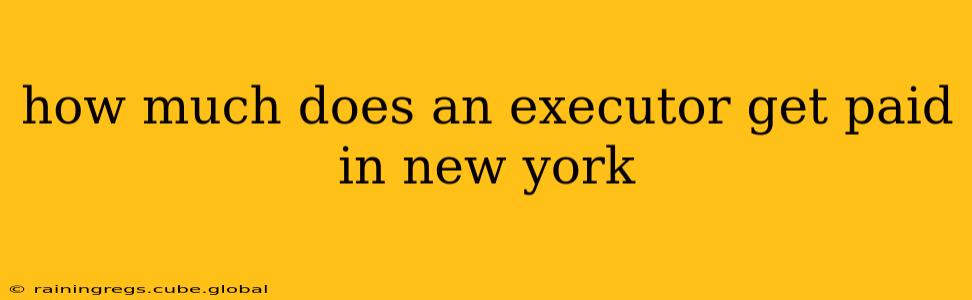 how much does an executor get paid in new york
