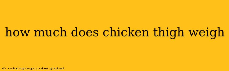 how much does chicken thigh weigh