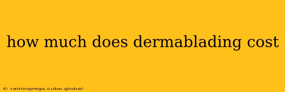 how much does dermablading cost